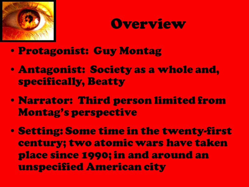 Overview Protagonist:  Guy Montag  Antagonist:  Society as a whole and, specifically,